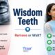 Wisdom Teeth in Gandhinagar: When to Remove vs. When It’s Safe to Watch and Wait