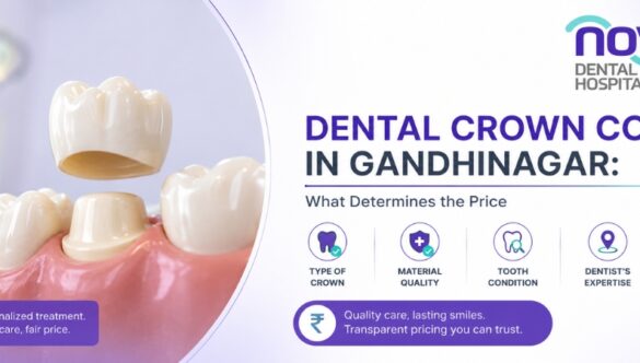 Dental Crown Cost in Gandhinagar: What Determines the Price