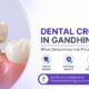 Dental Crown Cost in Gandhinagar: What Determines the Price