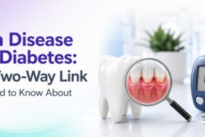 Gum Disease and Diabetes: The Two-Way Link You Need to Know About