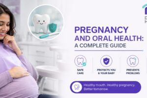 Pregnancy and Oral Health: A Complete Guide