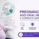 Pregnancy and Oral Health: A Complete Guide
