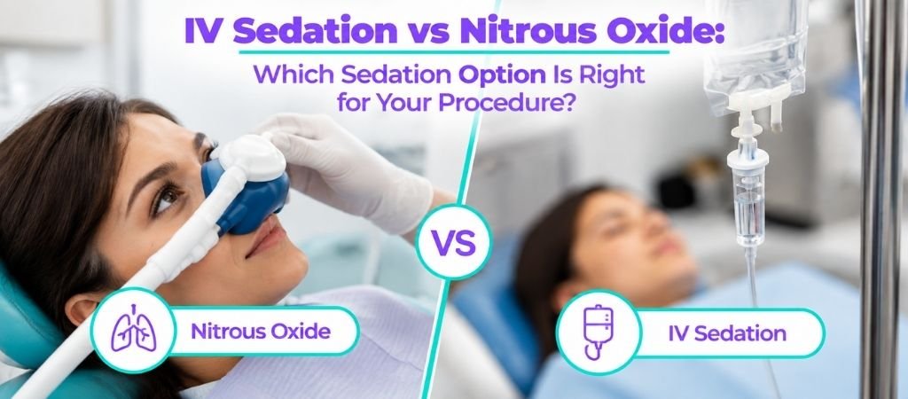 IV Sedation vs Nitrous Oxide: Which Sedation Option Is Right for Your Procedure?